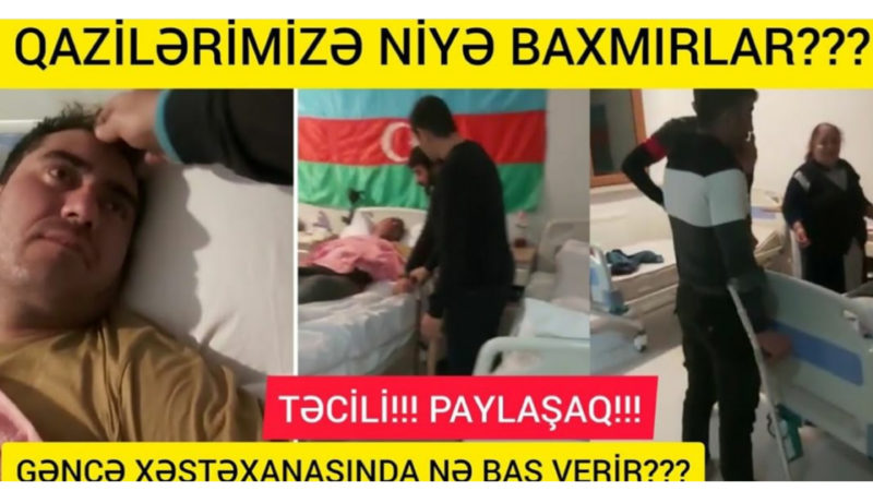 BİYABIRÇILIQ!Gəncə xəstəxanasında qazilərə zülm edilir-VİDEO