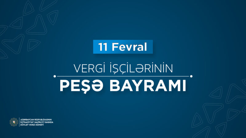 11 fevral – Vergi xidməti işçilərinin peşə bayramıdır