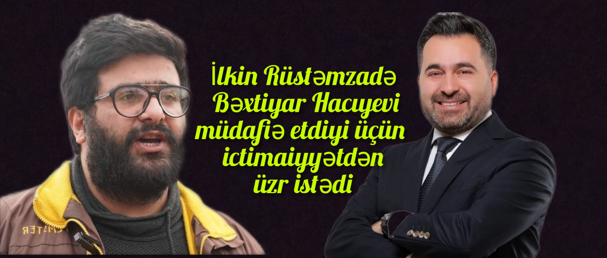 SON DƏQİQƏ! İlkin Rüstəmzadə Bəxtiyar Hacıyevi müdafiə etdiyi üçün üzr istədi -VİDEO