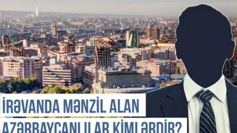 İrəvanda mənzil alan azərbaycanlılar kimlərdir? – VİDEO