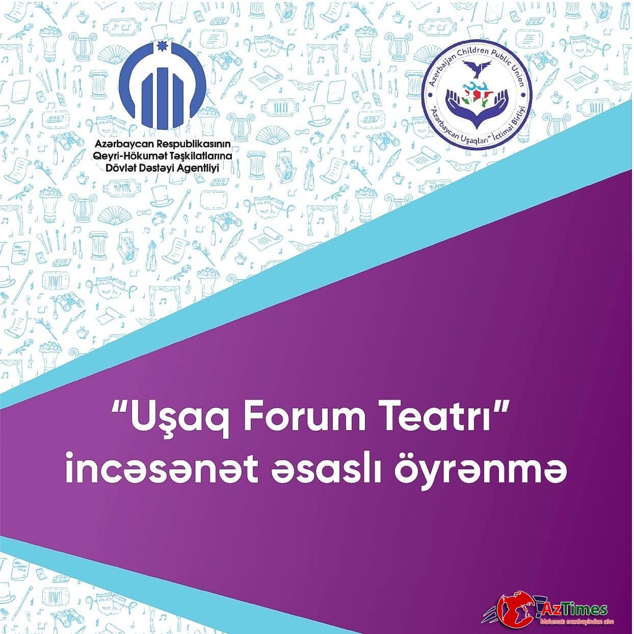 “UŞAQ FORUM TEATRI” İNCƏSƏNƏT ƏSASLI ÖYRƏNMƏ”LAYİHƏSİNİN İCRASINA BAŞLANILDI