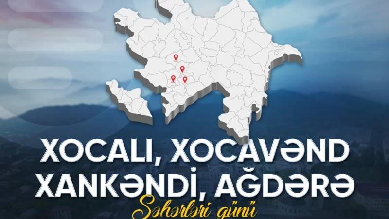 Azərbaycanda ilk dəfə olaraq Xankəndi, Xocalı, Xocavənd və Ağdərə şəhərləri günü qeyd olunur