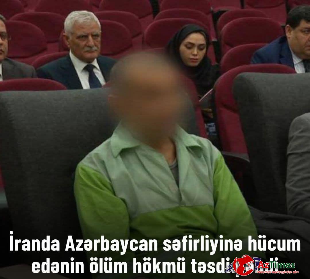 Azərbaycanın Tehrandakı səfirliyinə hücum edən şəxslə bağlı ölüm hökmü Ali Məhkəmədə təsdiqlənib